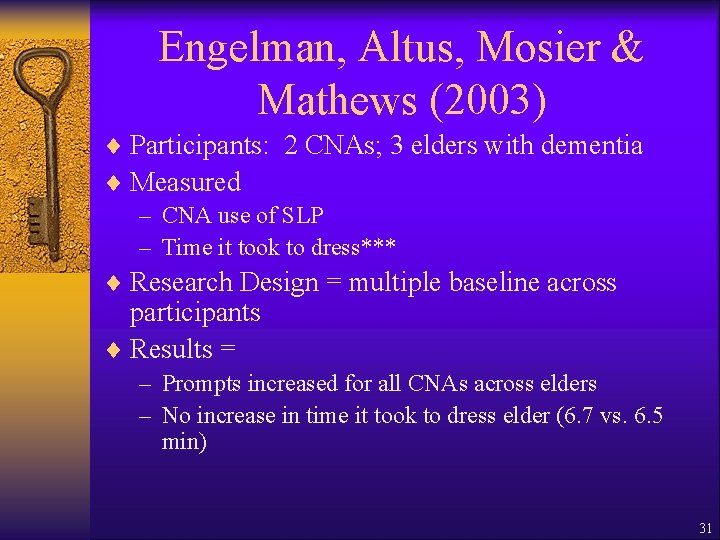 Engelman, Altus, Mosier & Mathews (2003) ¨ Participants: 2 CNAs; 3 elders with dementia