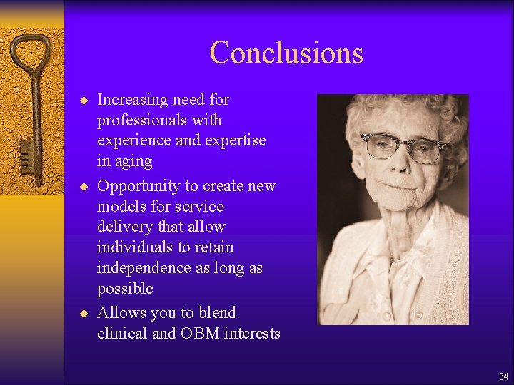 Conclusions ¨ Increasing need for professionals with experience and expertise in aging ¨ Opportunity