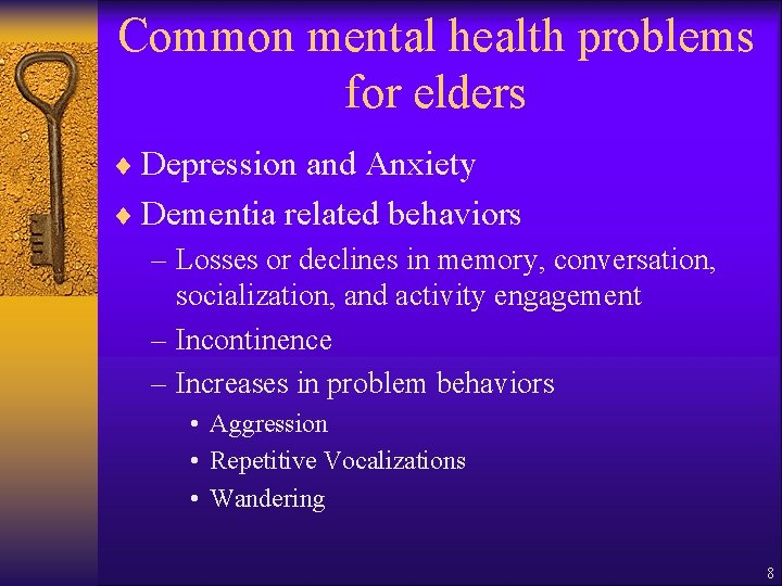 Common mental health problems for elders ¨ Depression and Anxiety ¨ Dementia related behaviors