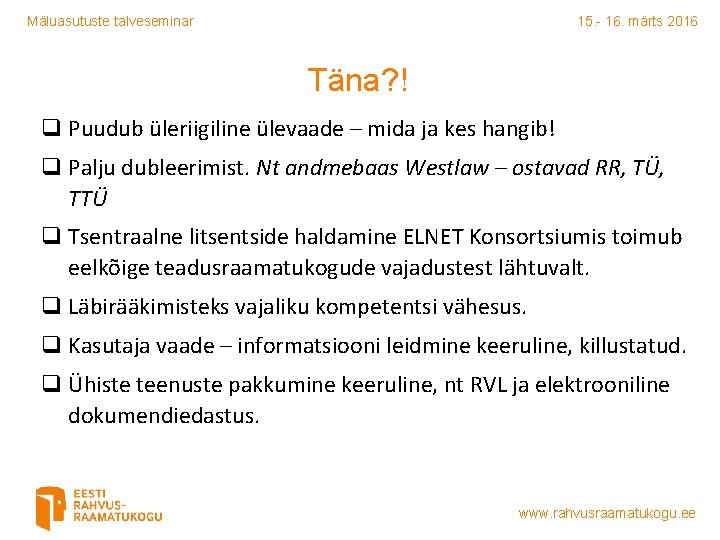 Mäluasutuste talveseminar 15. - 16. märts 2016 Täna? ! q Puudub üleriigiline ülevaade –