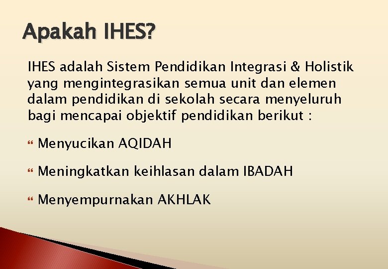 Apakah IHES? IHES adalah Sistem Pendidikan Integrasi & Holistik yang mengintegrasikan semua unit dan