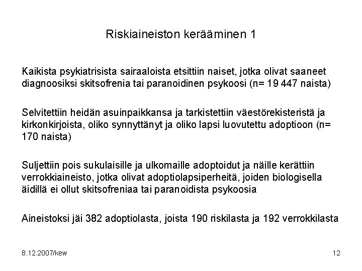 Riskiaineiston kerääminen 1 Kaikista psykiatrisista sairaaloista etsittiin naiset, jotka olivat saaneet diagnoosiksi skitsofrenia tai