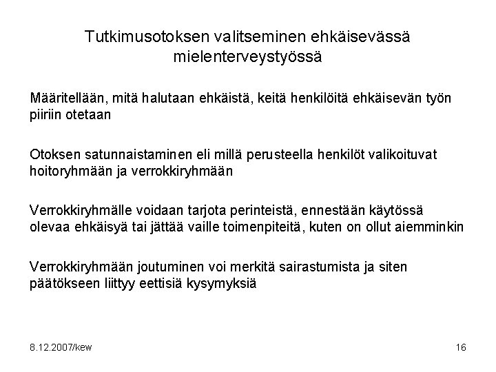 Tutkimusotoksen valitseminen ehkäisevässä mielenterveystyössä Määritellään, mitä halutaan ehkäistä, keitä henkilöitä ehkäisevän työn piiriin otetaan