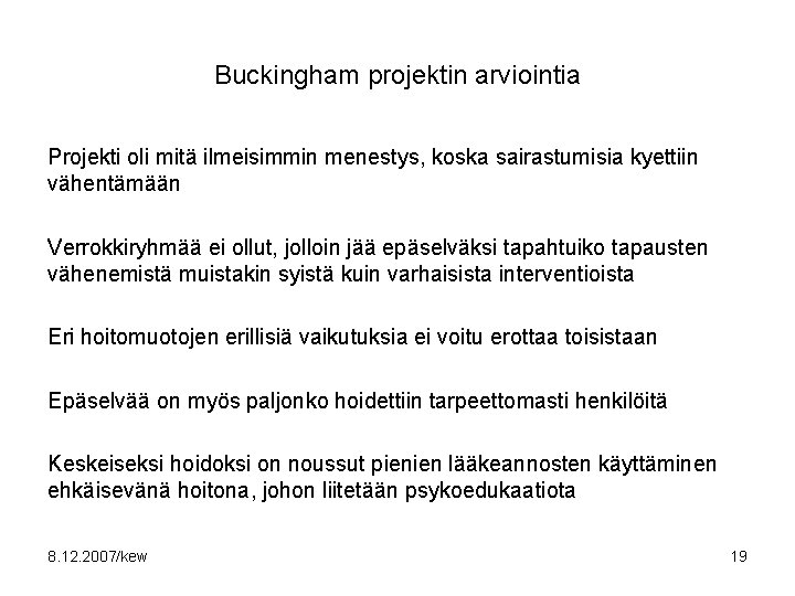 Buckingham projektin arviointia Projekti oli mitä ilmeisimmin menestys, koska sairastumisia kyettiin vähentämään Verrokkiryhmää ei