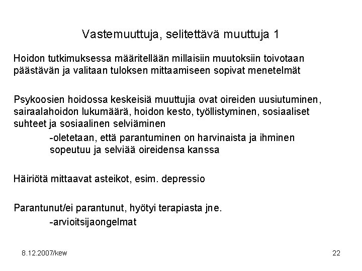 Vastemuuttuja, selitettävä muuttuja 1 Hoidon tutkimuksessa määritellään millaisiin muutoksiin toivotaan päästävän ja valitaan tuloksen