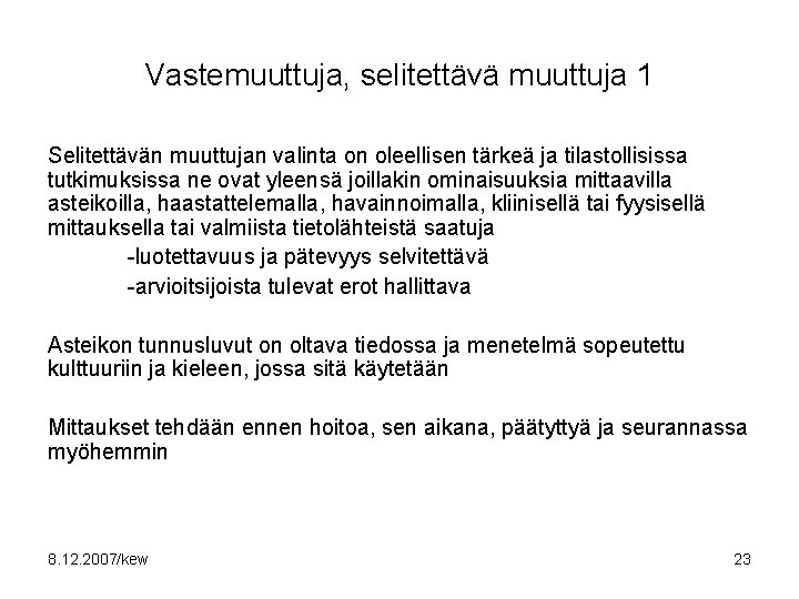 Vastemuuttuja, selitettävä muuttuja 1 Selitettävän muuttujan valinta on oleellisen tärkeä ja tilastollisissa tutkimuksissa ne