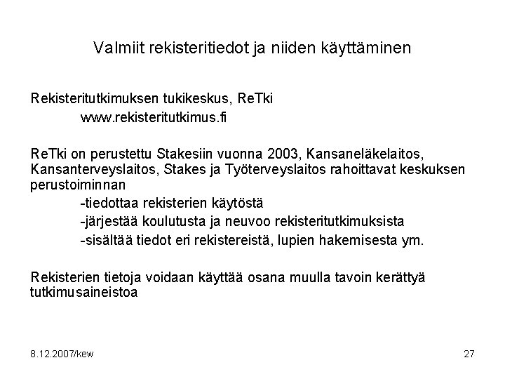 Valmiit rekisteritiedot ja niiden käyttäminen Rekisteritutkimuksen tukikeskus, Re. Tki www. rekisteritutkimus. fi Re. Tki
