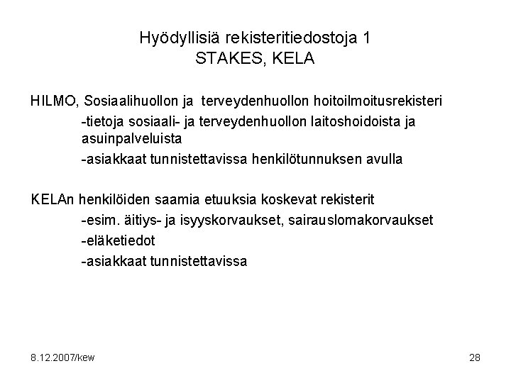 Hyödyllisiä rekisteritiedostoja 1 STAKES, KELA HILMO, Sosiaalihuollon ja terveydenhuollon hoitoilmoitusrekisteri -tietoja sosiaali- ja terveydenhuollon