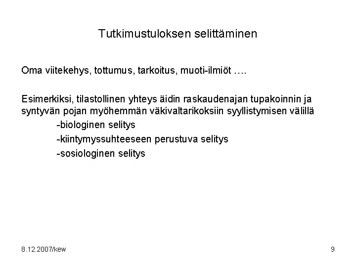 Tutkimustuloksen selittäminen Oma viitekehys, tottumus, tarkoitus, muoti-ilmiöt …. Esimerkiksi, tilastollinen yhteys äidin raskaudenajan tupakoinnin