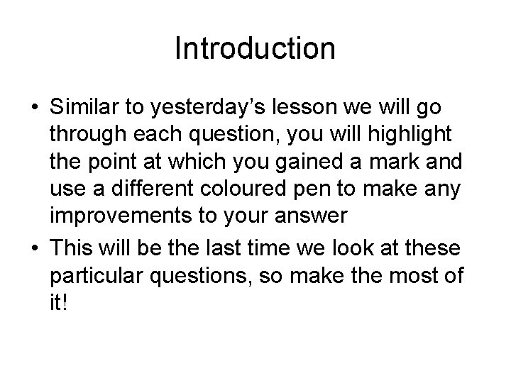 Introduction • Similar to yesterday’s lesson we will go through each question, you will
