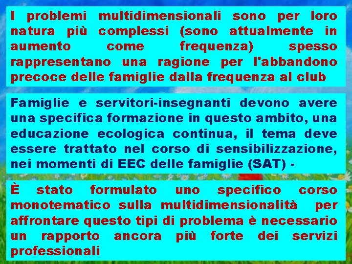 I problemi multidimensionali sono per loro natura più complessi (sono attualmente in aumento come