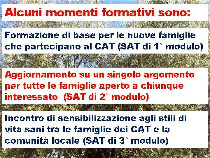 Alcuni momenti formativi sono: Formazione di base per le nuove famiglie che partecipano al