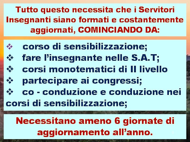 Tutto questo necessita che i Servitori Insegnanti siano formati e costantemente aggiornati, COMINCIANDO DA: