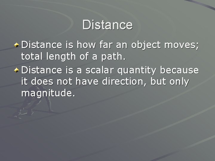 Distance is how far an object moves; total length of a path. Distance is