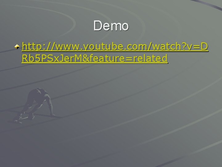 Demo http: //www. youtube. com/watch? v=D Rb 5 PSx. Jer. M&feature=related 