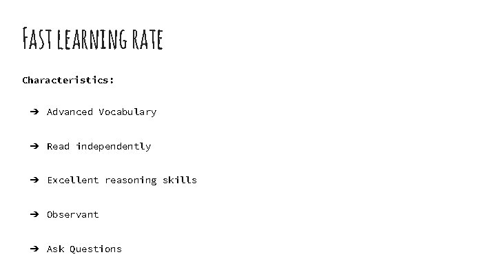 Fast learning rate Characteristics: ➔ Advanced Vocabulary ➔ Read independently ➔ Excellent reasoning skills