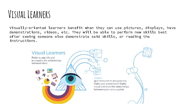 Visual Learners Visually-oriented learners benefit when they can use pictures, displays, have demonstrations, videos,