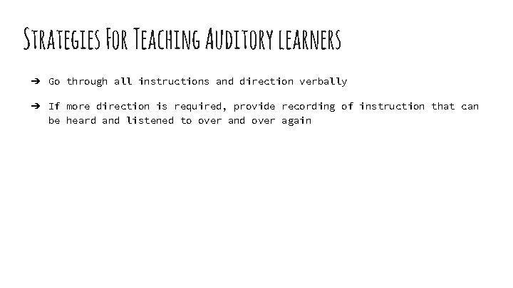 Strategies For Teaching Auditory learners ➔ Go through all instructions and direction verbally ➔