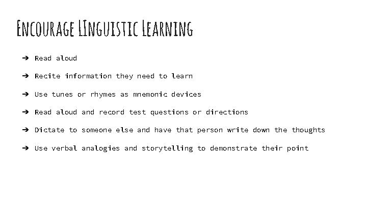 Encourage LInguistic Learning ➔ Read aloud ➔ Recite information they need to learn ➔