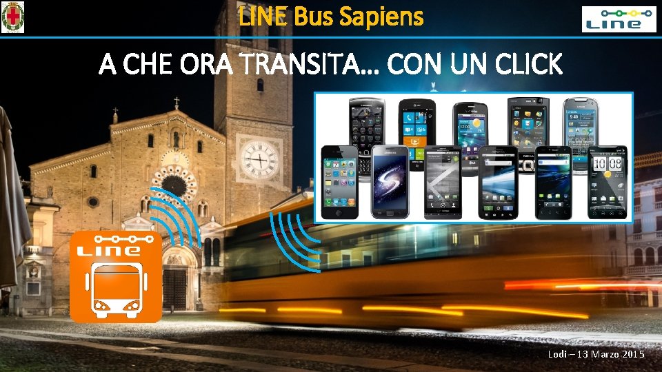 LINE Bus Sapiens A CHE ORA TRANSITA… CON UN CLICK Lodi – 13 Marzo
