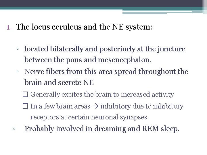 1. The locus ceruleus and the NE system: ▫ located bilaterally and posteriorly at