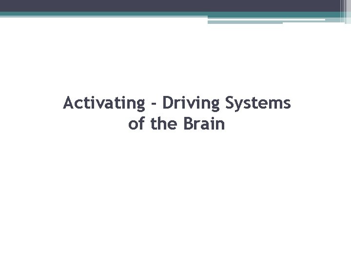 Activating - Driving Systems of the Brain 