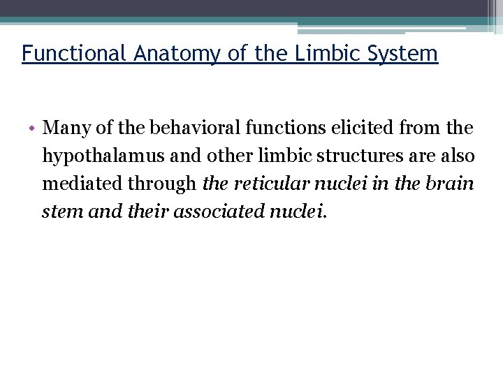 Functional Anatomy of the Limbic System • Many of the behavioral functions elicited from