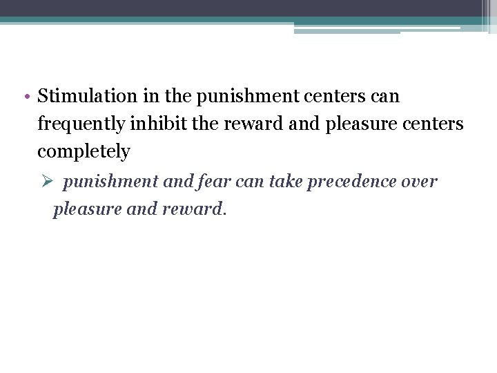  • Stimulation in the punishment centers can frequently inhibit the reward and pleasure