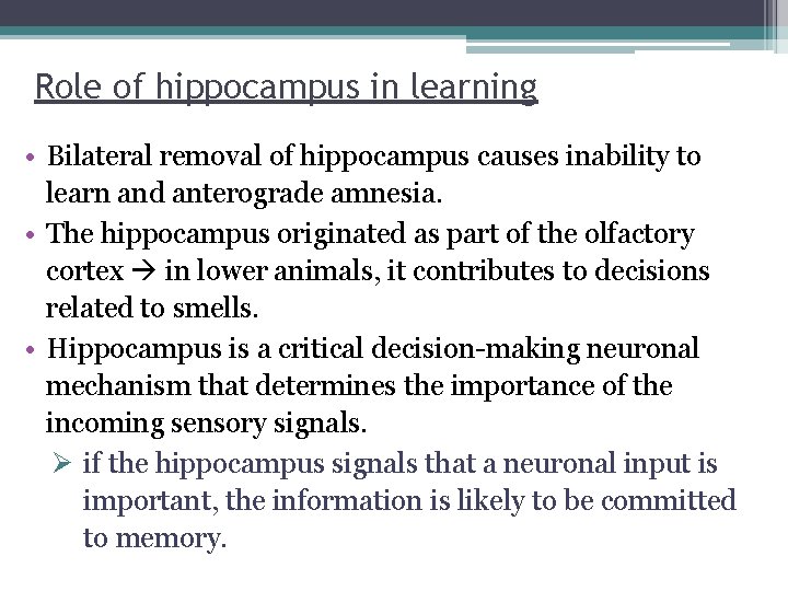 Role of hippocampus in learning • Bilateral removal of hippocampus causes inability to learn
