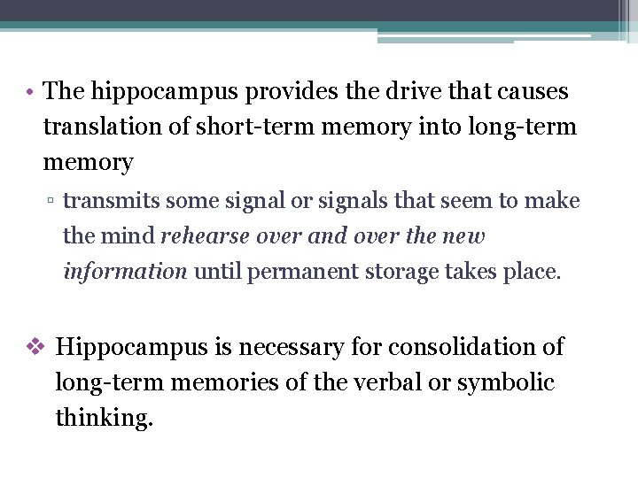  • The hippocampus provides the drive that causes translation of short-term memory into