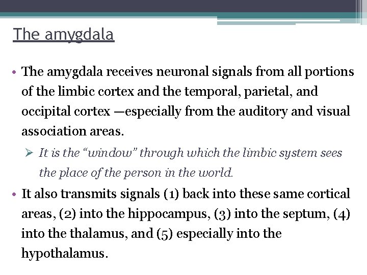 The amygdala • The amygdala receives neuronal signals from all portions of the limbic
