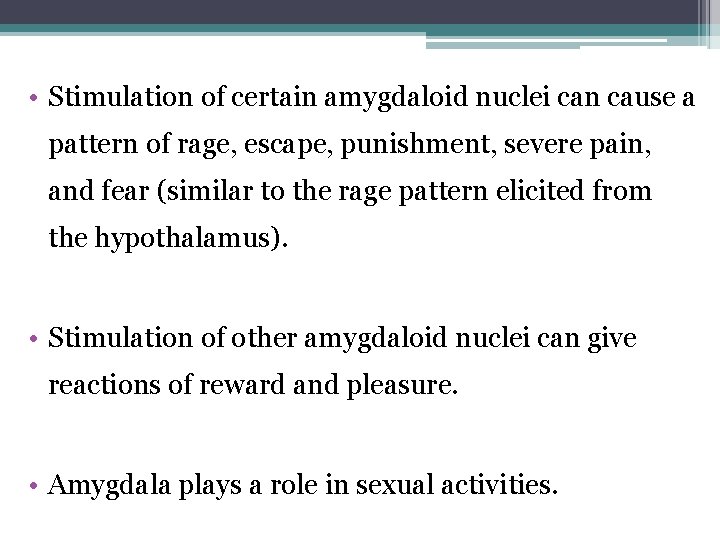  • Stimulation of certain amygdaloid nuclei can cause a pattern of rage, escape,