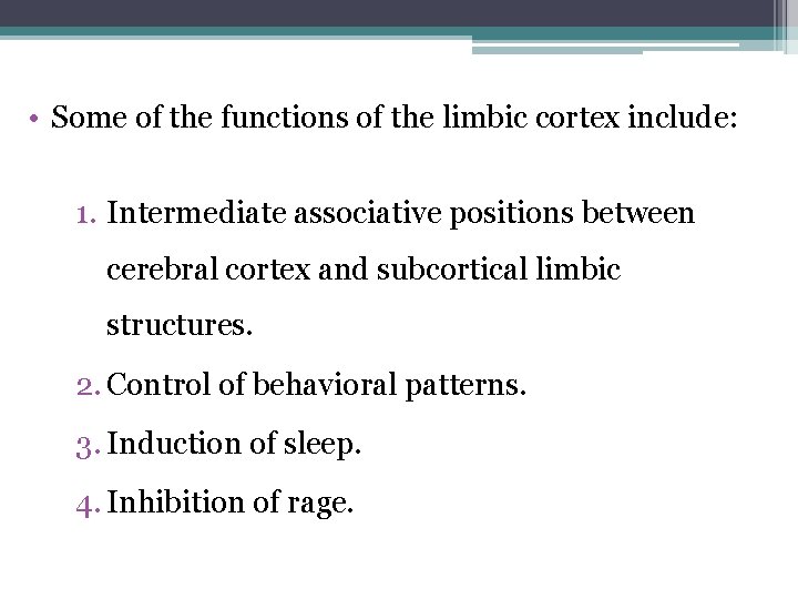  • Some of the functions of the limbic cortex include: 1. Intermediate associative