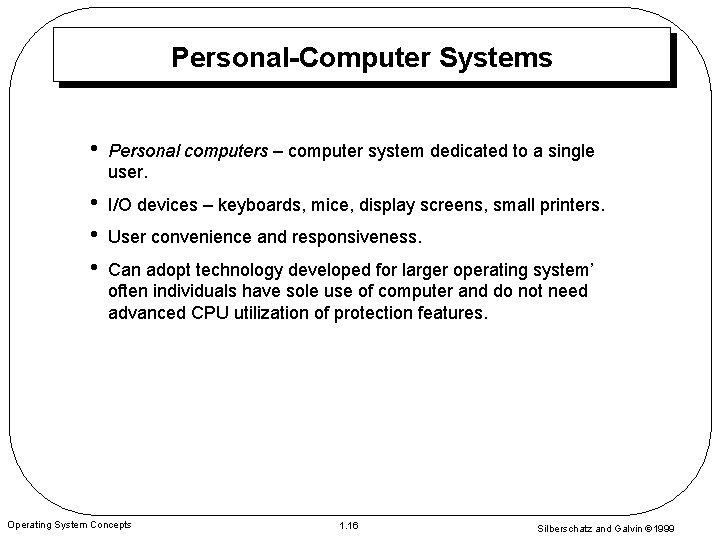 Personal-Computer Systems • Personal computers – computer system dedicated to a single user. •
