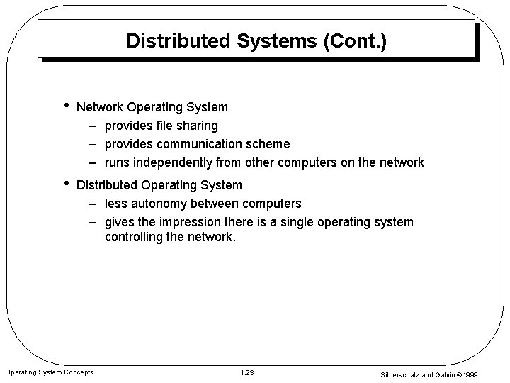 Distributed Systems (Cont. ) • Network Operating System – provides file sharing – provides