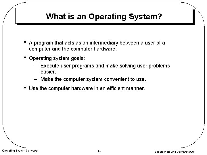 What is an Operating System? • A program that acts as an intermediary between