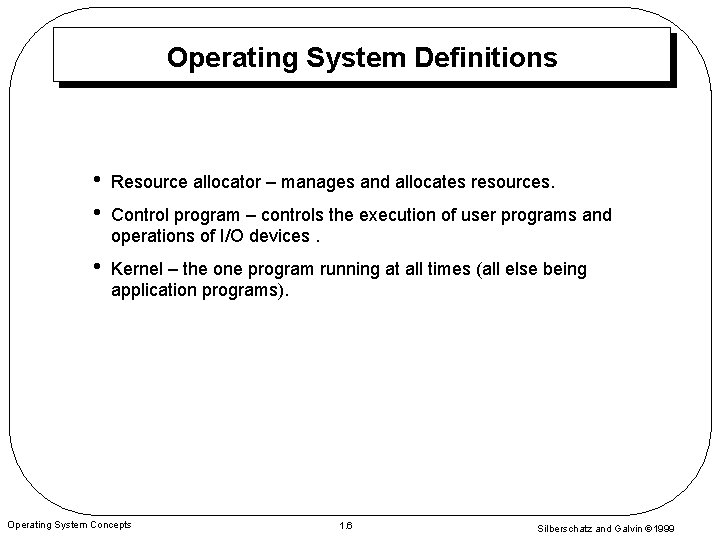 Operating System Definitions • • Resource allocator – manages and allocates resources. • Kernel