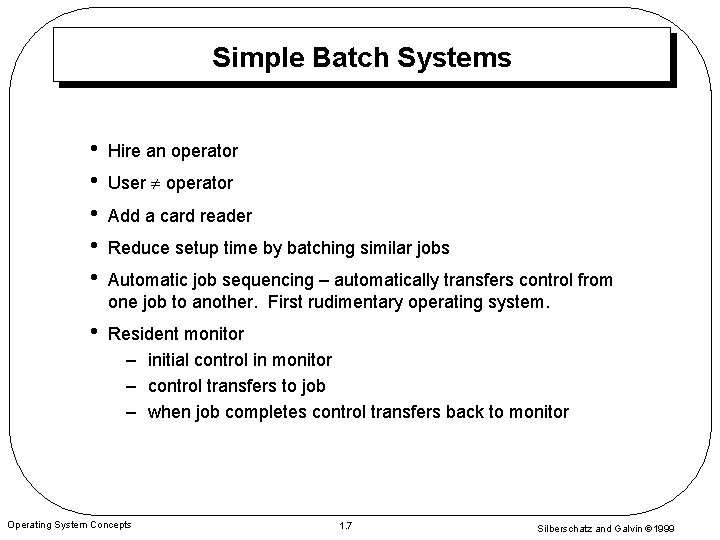 Simple Batch Systems • • • Hire an operator • Resident monitor – initial