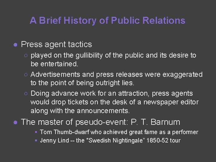 A Brief History of Public Relations ● Press agent tactics ○ played on the