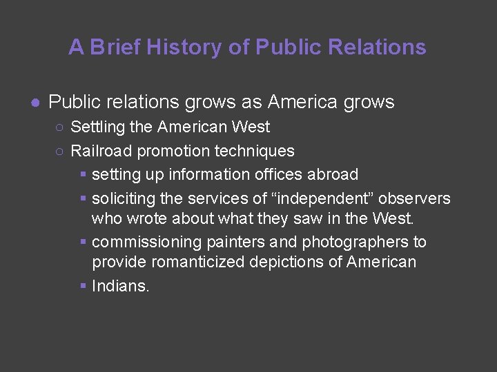 A Brief History of Public Relations ● Public relations grows as America grows ○