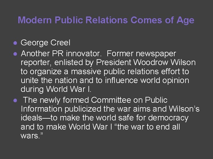 Modern Public Relations Comes of Age ● George Creel ● Another PR innovator. Former