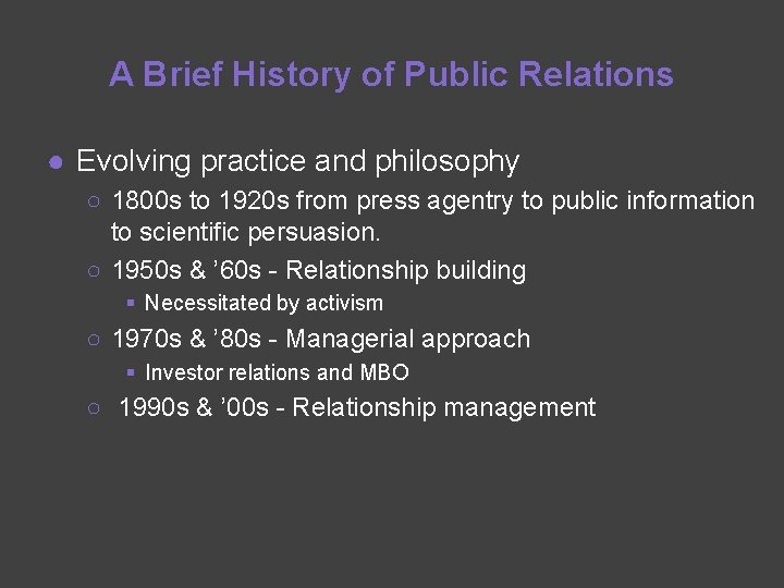 A Brief History of Public Relations ● Evolving practice and philosophy ○ 1800 s