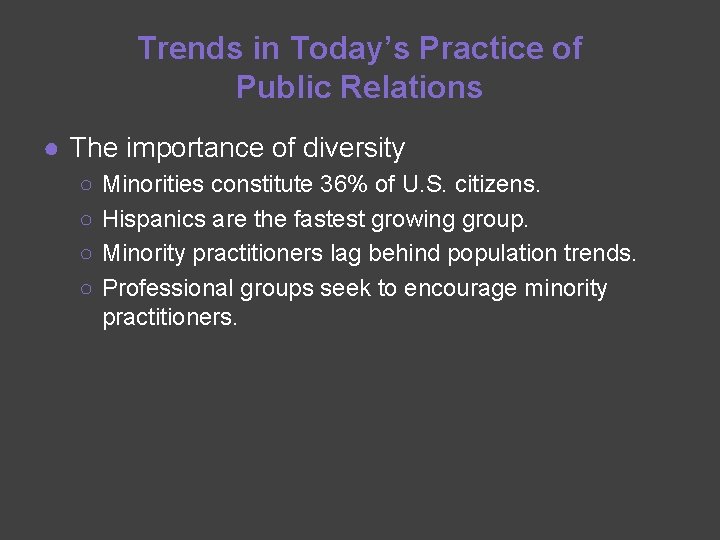 Trends in Today’s Practice of Public Relations ● The importance of diversity ○ ○