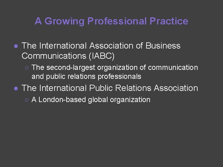 A Growing Professional Practice ● The International Association of Business Communications (IABC) ○ The