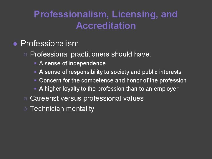 Professionalism, Licensing, and Accreditation ● Professionalism ○ Professional practitioners should have: § § A