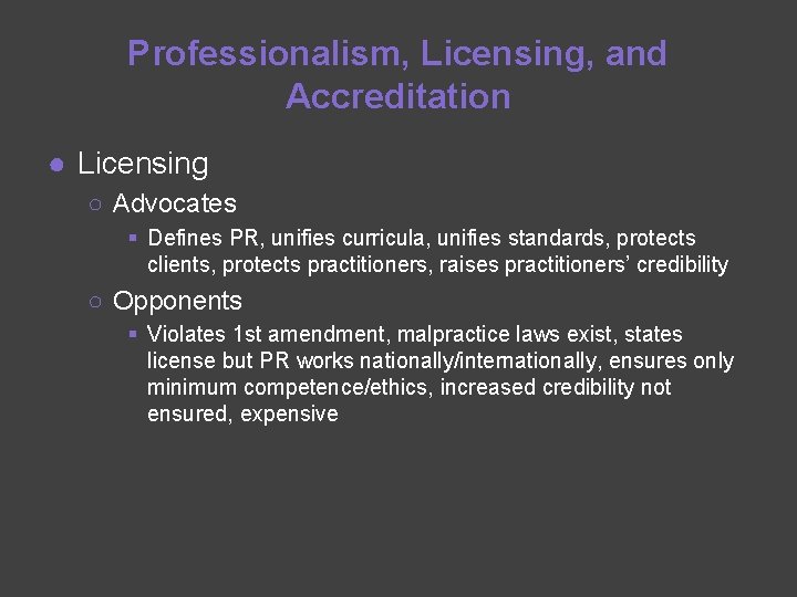 Professionalism, Licensing, and Accreditation ● Licensing ○ Advocates § Defines PR, unifies curricula, unifies