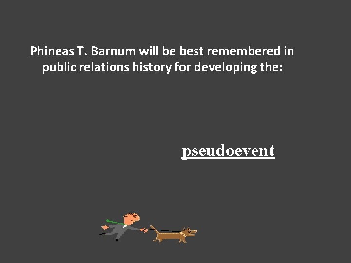 Phineas T. Barnum will be best remembered in public relations history for developing the: