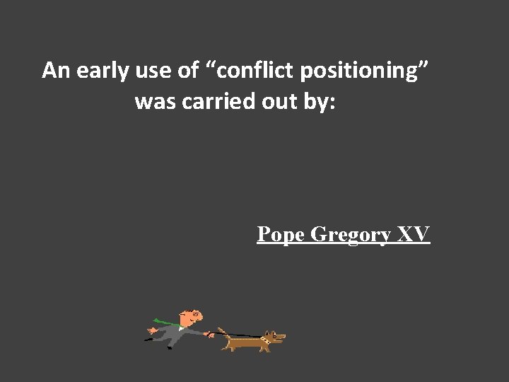 An early use of “conflict positioning” was carried out by: Pope Gregory XV 