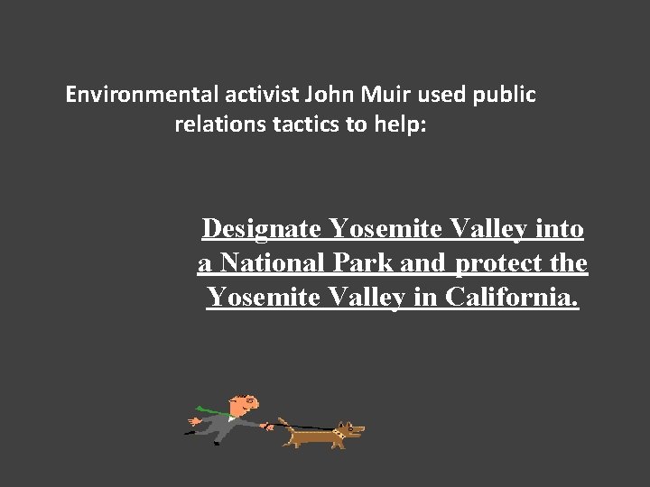 Environmental activist John Muir used public relations tactics to help: Designate Yosemite Valley into