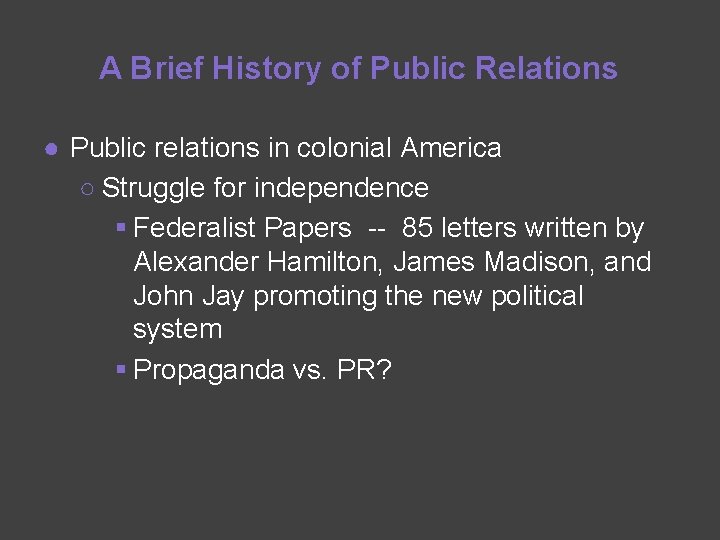 A Brief History of Public Relations ● Public relations in colonial America ○ Struggle